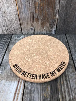 Bitch Better Have My Water Cork Plant Mat - 7"